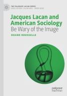 Jacques Lacan and American Sociology di Duane Rousselle edito da Springer International Publishing
