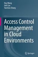 Access Control Management in Cloud Environments di Hua Wang, Yanchun Zhang, Jinli Cao edito da Springer International Publishing