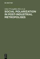 Social Polarization in Post-Industrial Metropolises edito da De Gruyter