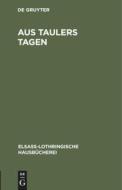 Aus Taulers Tagen: Erz Hlung di Friedrich Lienhard edito da Walter de Gruyter