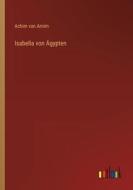 Isabella von Ägypten di Achim Von Arnim edito da Outlook Verlag