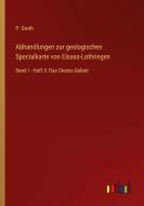 Abhandlungen zur geologischen Specialkarte von Elsass-Lothringen di P. Groth edito da Outlook Verlag