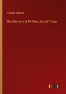Recollections of My Own Life and Times di Thomas Jackson edito da Outlook Verlag
