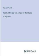 Keith of the Border; A Tale of the Plains di Randall Parrish edito da Megali Verlag