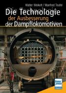 Die Technologie der Ausbesserung der Dampflokomotiven di Walter Weikelt, Manfred Teufel edito da Motorbuch Verlag