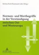 Normen- und Wertbegriffe in der Verständigung zwischen Ost- und Westeuropa di Bettina Bock, Rosemarie Lühr edito da Lang, Peter GmbH