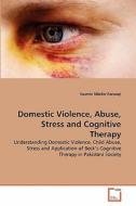Domestic Violence, Abuse, Stress and Cognitive Therapy di Yasmin Nilofer Farooqi edito da VDM Verlag