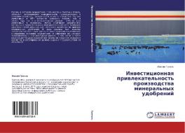 Investicionnaya privlekatel'nost' proizvodstva mineral'nyh udobrenij di Maxim Grigel' edito da LAP Lambert Academic Publishing