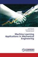 Machine Learning Applications in Mechanical Engineering di Jiyaul Mustafa, Shahnawaz Ahmad, Shahadat Hussain edito da LAP LAMBERT Academic Publishing