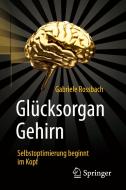 Glücksorgan Gehirn di Gabriele Rossbach edito da Springer-Verlag GmbH