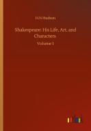 Shakespeare: His Life, Art, and Characters di H. N Hudson edito da Outlook Verlag