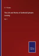 The Life and Works of Gotthold Ephraim Lessing di E. P. Evans edito da Salzwasser-Verlag