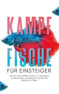 Kampffische für Einsteiger: Wie Sie Ihren Kampffisch Betta splendens sicher kaufen, artgerecht halten und richtig füttern di Jakob de Boer edito da Books on Demand