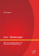 Care - Wanderungen: Über die (unheilige) Allianz von Patriarchat und Kapitalismus di Peter Engert edito da Diplomica Verlag