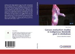 Carcass evaluation studies in indigenous Matebele goat in Zimbabwe di Assan Never edito da LAP Lambert Acad. Publ.