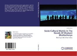 Socio-Cultural Matrix In The Novels Of Bhabani Bhattacharya di Shalini Vohra edito da LAP Lambert Academic Publishing
