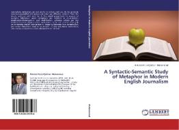 A Syntactic-Semantic Study of Metaphor in Modern English Journalism di Himdad Abdul-Qahhar Muhammad edito da LAP Lambert Academic Publishing