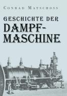 Geschichte der Dampfmaschine di Conrad Matschoss edito da Severus
