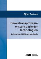 Innovationsprozesse wissensbasierter Technologien : Beispiel der PEM-Brennstoffzelle di Björn Bertram edito da Karlsruher Institut für Technologie