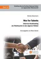War for Talents. Internes Headhunting als Talentsuche in den eigenen Reihen di Denise Baumann edito da Diplomica Verlag