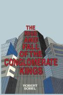 The Rise and Fall of the Conglomerate Kings di Robert Sobel edito da DIANA