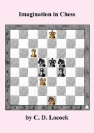Imagination in Chess di C. D. Locock edito da Ishi Press