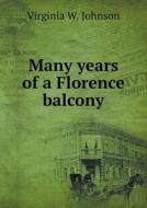 Many Years Of A Florence Balcony di Virginia W Johnson edito da Book On Demand Ltd.