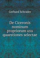 De Ciceronis Nominum Propriorum Usu Quaestiones Selectae di Gerhard Schrader edito da Book On Demand Ltd.