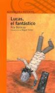 Lucas, El Fantastico: Fantastic Lucas di Roy Berocay edito da Alfaguara
