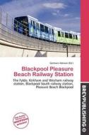 Blackpool Pleasure Beach Railway Station edito da Brev Publishing