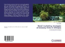 Retail marketing strategies of brewery firms in Ethiopia di Fuad Beshir edito da LAP Lambert Academic Publishing