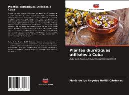 Plantes diurétiques utilisées à Cuba di María de los Ángeles Boffill Cárdenas edito da Editions Notre Savoir