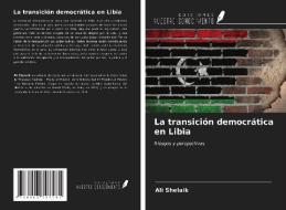 La transición democrática en Libia di Ali Shelaik edito da Ediciones Nuestro Conocimiento