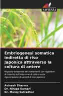Embriogenesi somatica indiretta di riso Japonica attraverso la coltura di antere di Avinash Sharma, Nirupa Kumari, Monoj Sutradhar edito da Edizioni Sapienza
