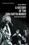 A History of the Jana Natya Manch di Arjun Ghosh edito da Sage
