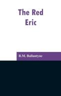The Red Eric di R. M. Ballantyne edito da Alpha Editions