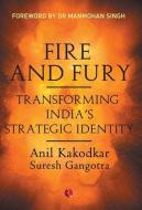 Fire and Fury di Anil Kakodkar, Suresh Gangotra edito da Rupa Publications