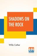 Shadows On The Rock di Willa Cather edito da Lector House