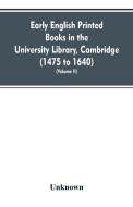 Early English printed books in the University Library, Cambridge (1475 to 1640) (Volume II) di Unknown edito da Alpha Editions