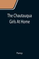 The Chautauqua Girls At Home di Pansy edito da Alpha Editions