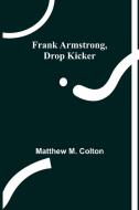 Frank Armstrong, Drop Kicker di Matthew M. Colton edito da Alpha Editions