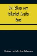 Die Falkner Vom Falkenhof. Zweiter Band di von Adlersfeld-Ballestrem Eufemia von Adlersfeld-Ballestrem edito da Alpha Editions