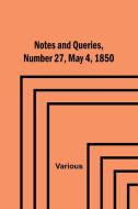 Notes and Queries, Number 27, May 4, 1850 di Various edito da Alpha Editions