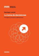 La Toma de Decisiones di Santiago Lazzati edito da Ediciones Granica, S.A.