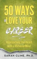 50 Ways to Love Your Career di Sarah Cline edito da MPT PUBLISHING LLC