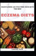 Maintaining An Itch Free Skin With The New Eczema Diets di Lekson Cole edito da Independently Published
