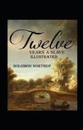 Twelve Years A Slave Annotated di Solomon Northup edito da Independently Published