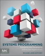 Systems Programming di Richard (Lecturer Anthony edito da Elsevier Science & Technology