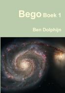 Bego Boek 1 di Ben Dolphijn edito da Lulu.com