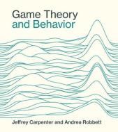 Game Theory And Behavior di Jeffrey Carpenter, Andrea Robbett edito da MIT Press Ltd
